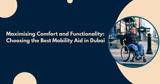 Maximizing-Comfort-and-Functionality-Choosing-the-Best-Mobility-Aid-in-Dubai