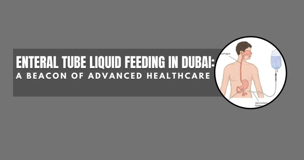 Enteral-Tube-Liquid-Feeding-in-Dubai-A-Beacon-of-Advanced-Healthcare