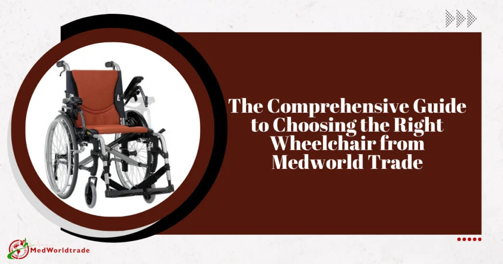 The-Comprehensive-Guide-to-Choosing-the-Right-Wheelchair-from-Medworld-Trade