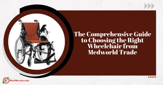 The-Comprehensive-Guide-to-Choosing-the-Right-Wheelchair-from-Medworld-Trade