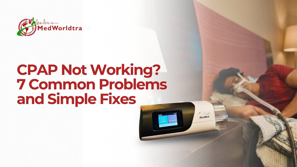 CPAP Not Working? 7 Common Problems and Simple Fixes – Medworld Trade