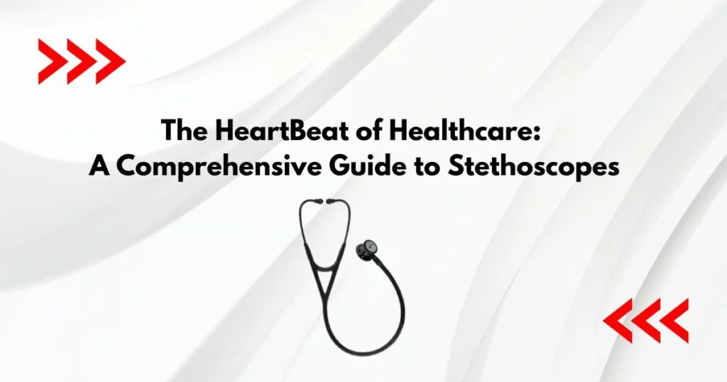 The-Heartbeat-of-Healthcare-A-Comprehensive-Guide-to-Stethoscopes 