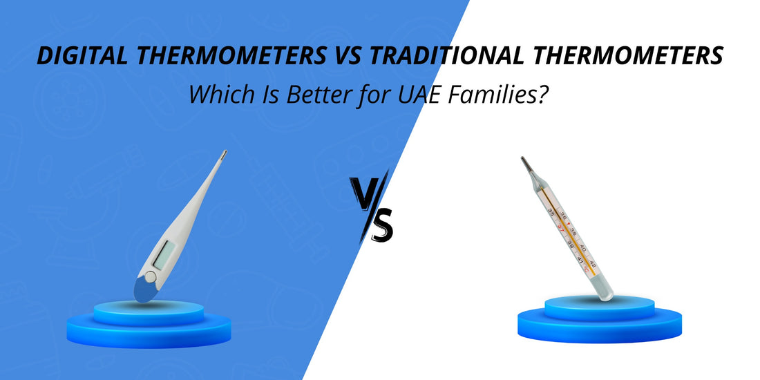 Digital Thermometers vs. Traditional Thermometers: Which Is Better for UAE Families?