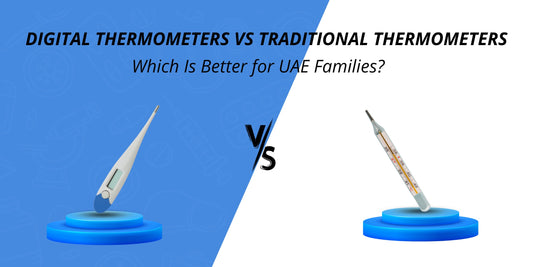 Digital Thermometers vs. Traditional Thermometers: Which Is Better for UAE Families?