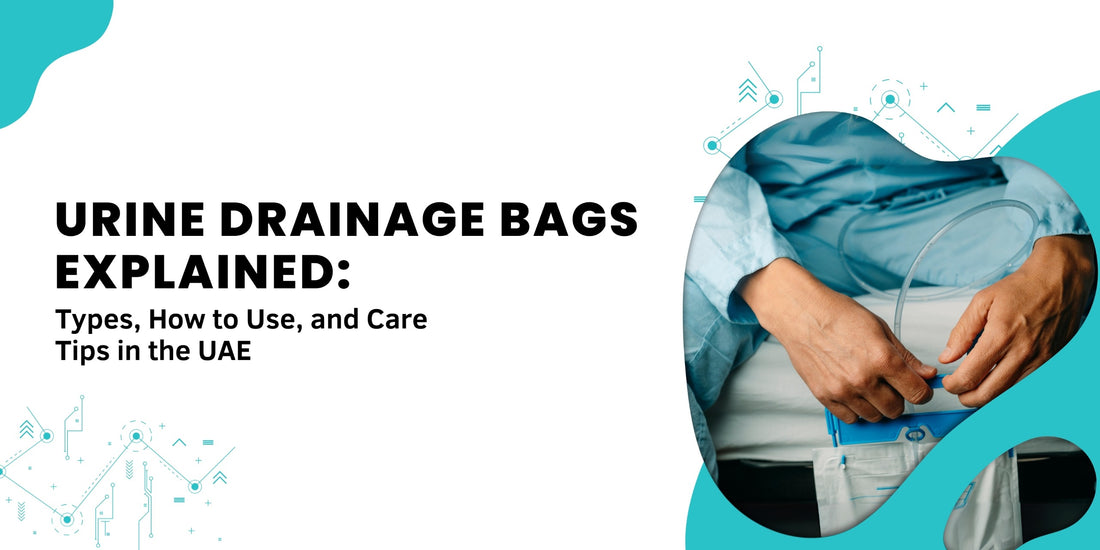 Urine Drainage Bags Explained: Types, How to Use, and Care Tips in the UAE